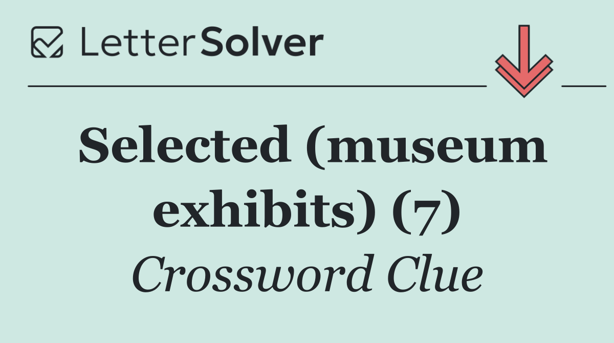 Selected (museum exhibits) (7)