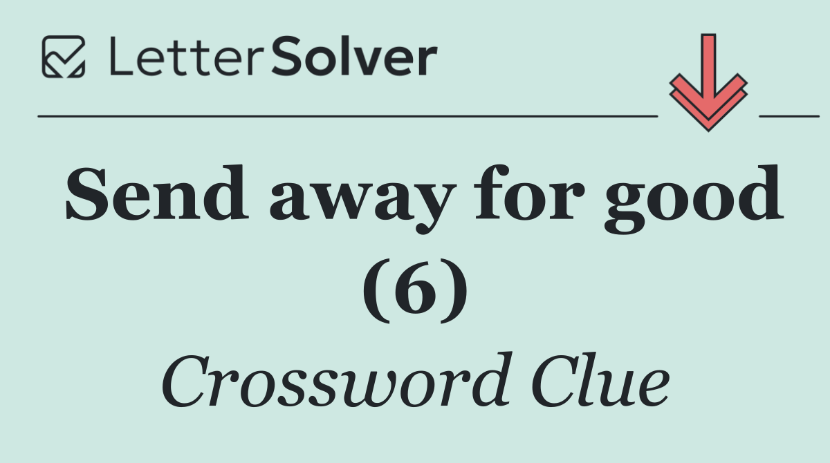 Send away for good (6)