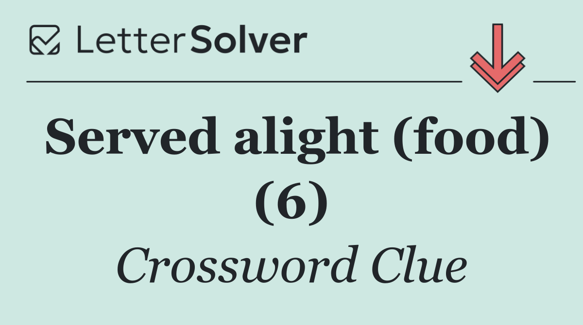 Served alight (food) (6)