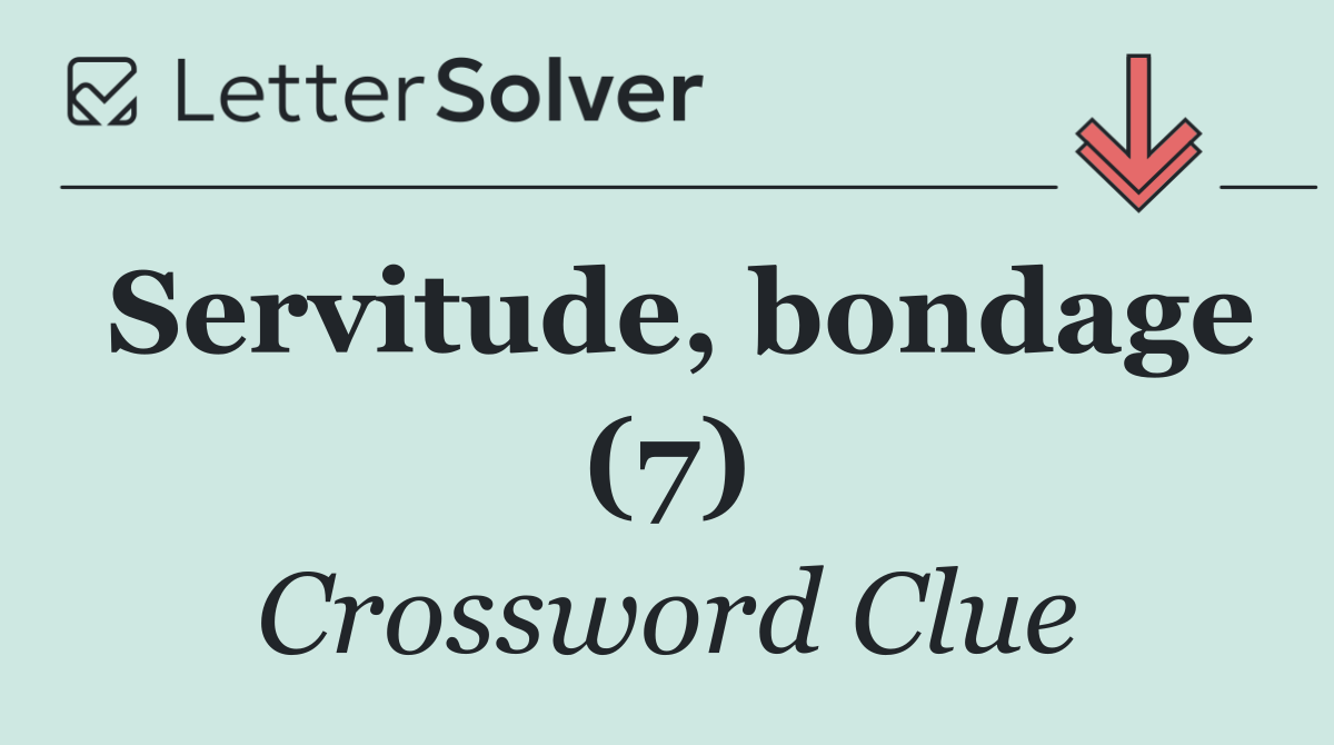 Servitude, bondage (7)