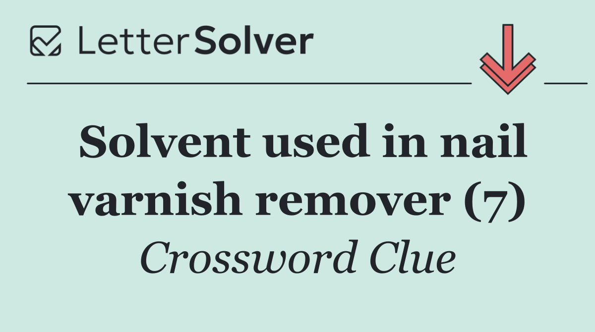 Solvent used in nail varnish remover (7)