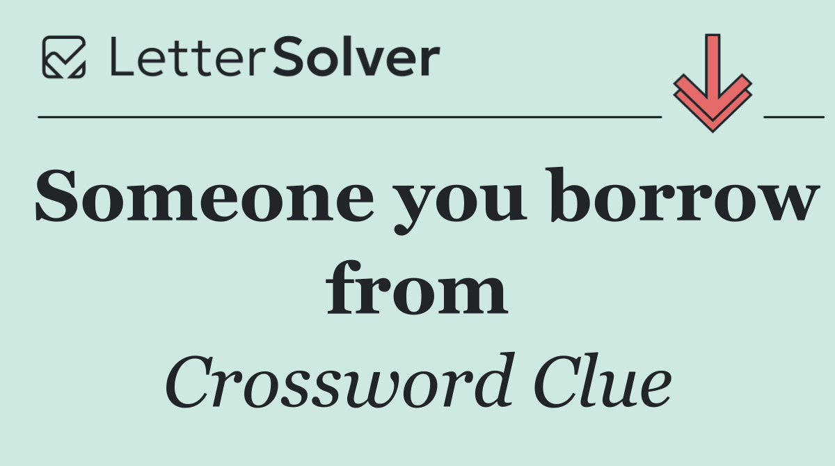 Someone you borrow from