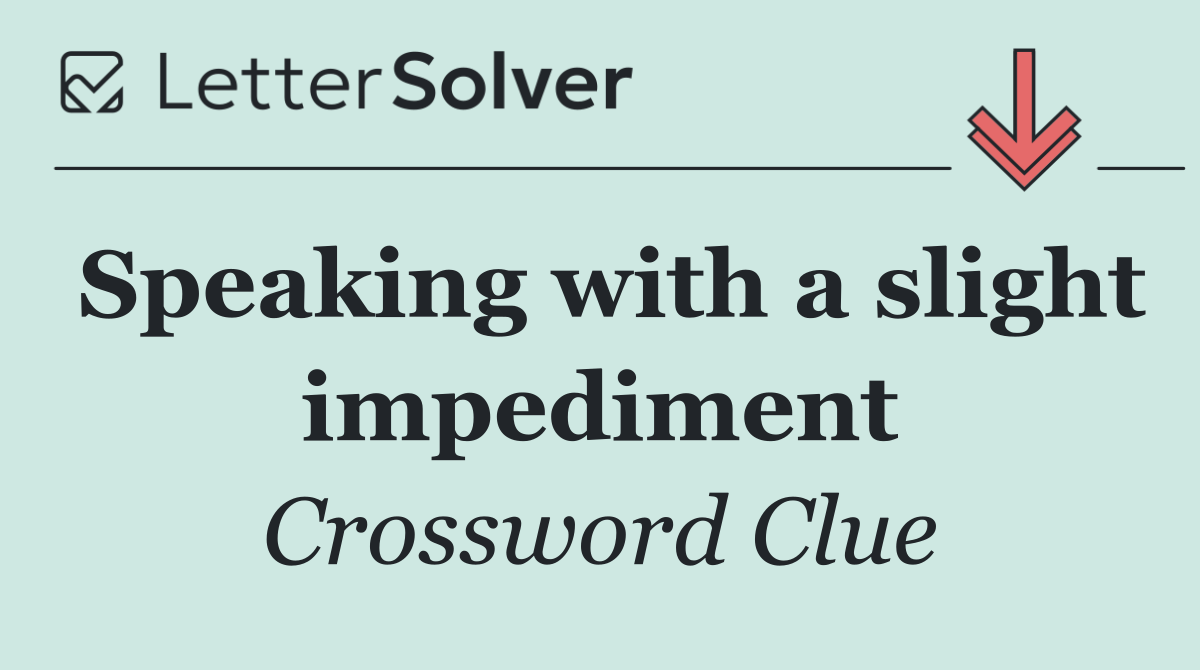 Speaking with a slight impediment