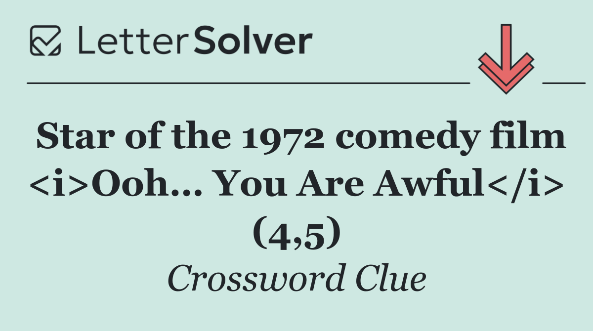 Star of the 1972 comedy film <i>Ooh… You Are Awful</i> (4,5)