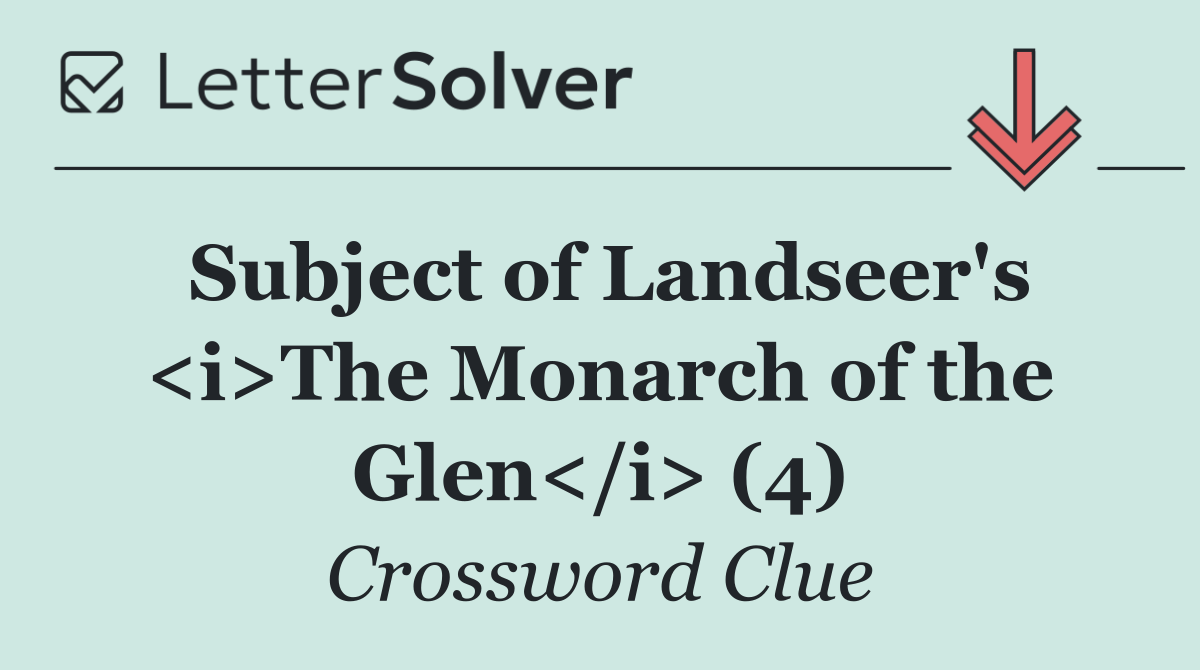 Subject of Landseer's <i>The Monarch of the Glen</i> (4)