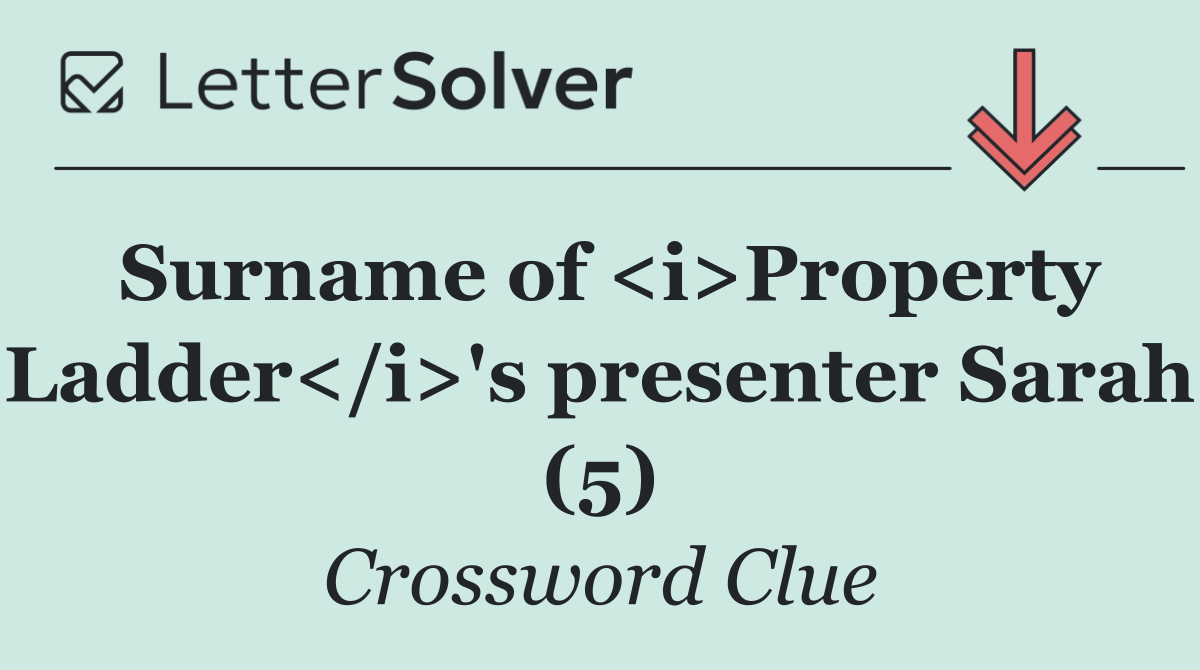 Surname of <i>Property Ladder</i>'s presenter Sarah (5)