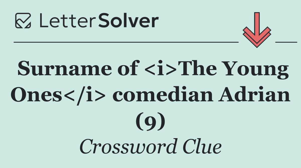 Surname of <i>The Young Ones</i> comedian Adrian (9)