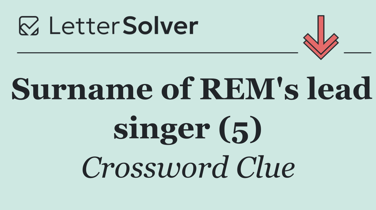 Surname of REM's lead singer (5)