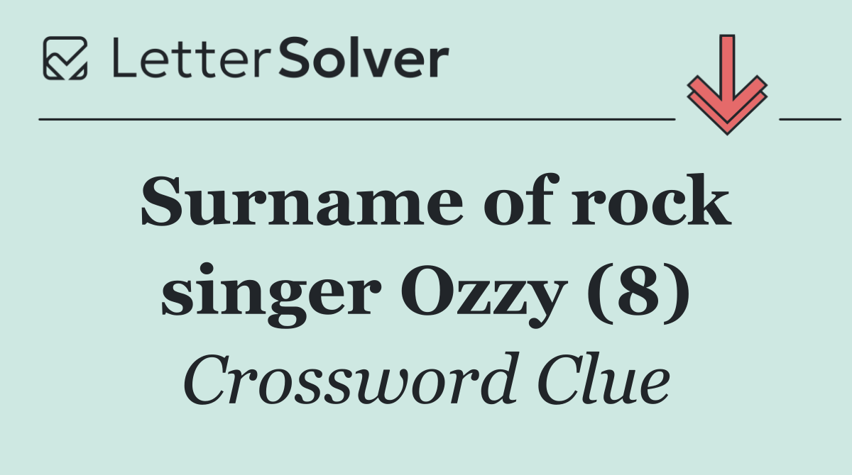 Surname of rock singer Ozzy (8)
