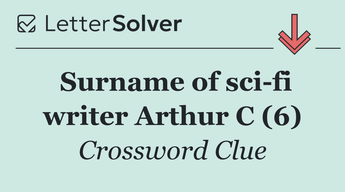 Surname of sci fi writer Arthur C (6)