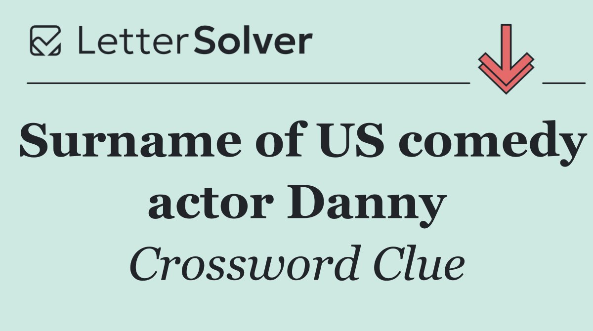 Surname of US comedy actor Danny
