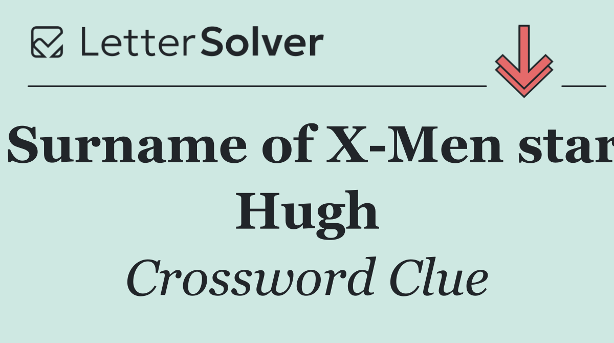 Surname of X Men star Hugh