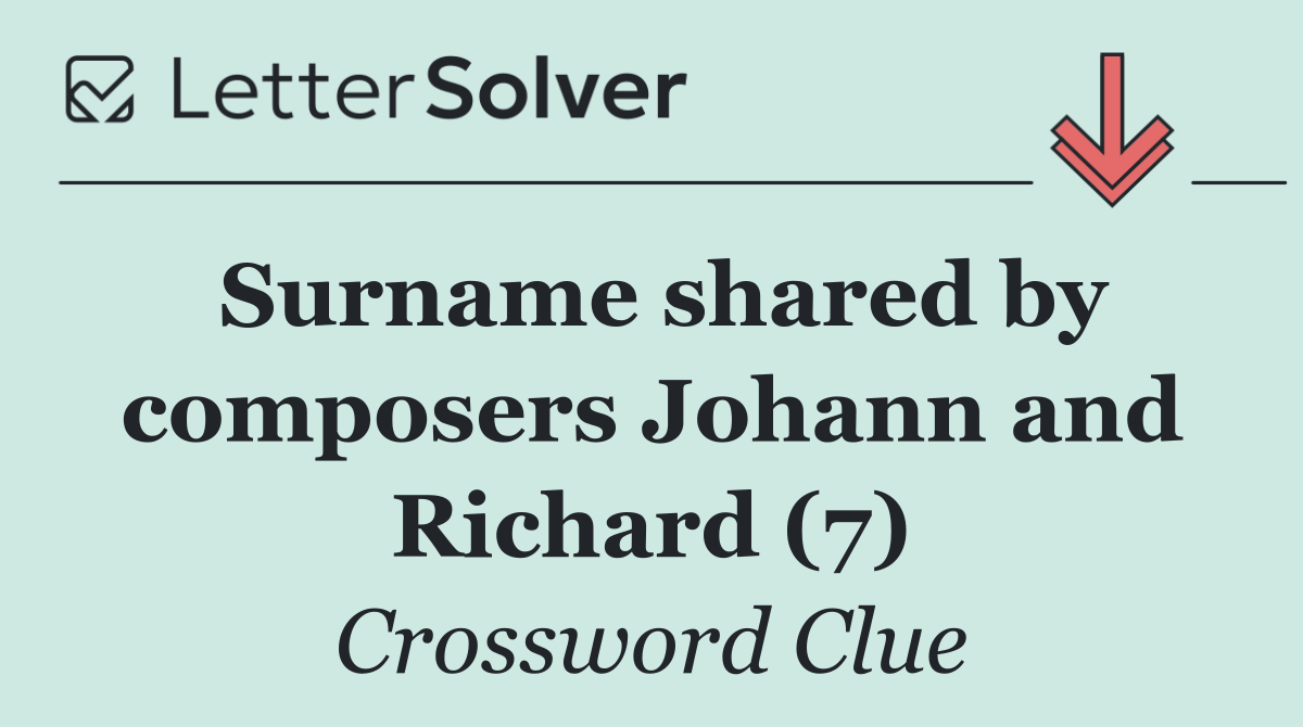 Surname shared by composers Johann and Richard (7)