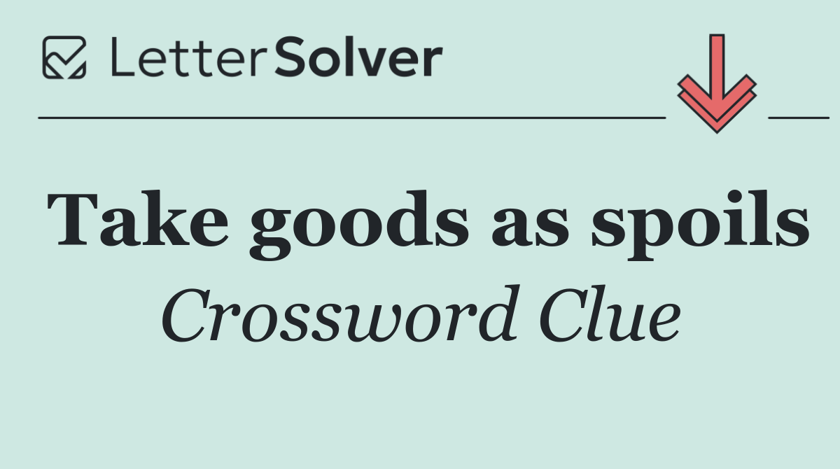 Take goods as spoils