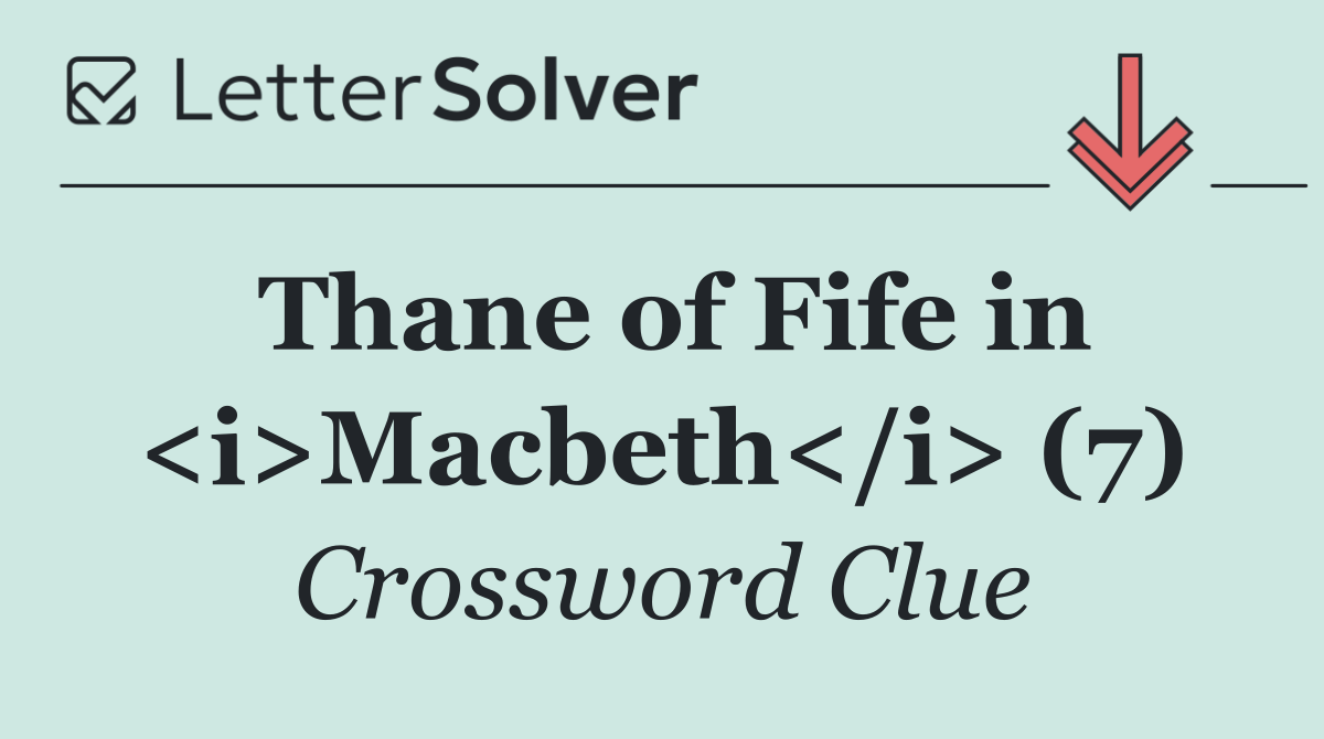 Thane of Fife in <i>Macbeth</i> (7)