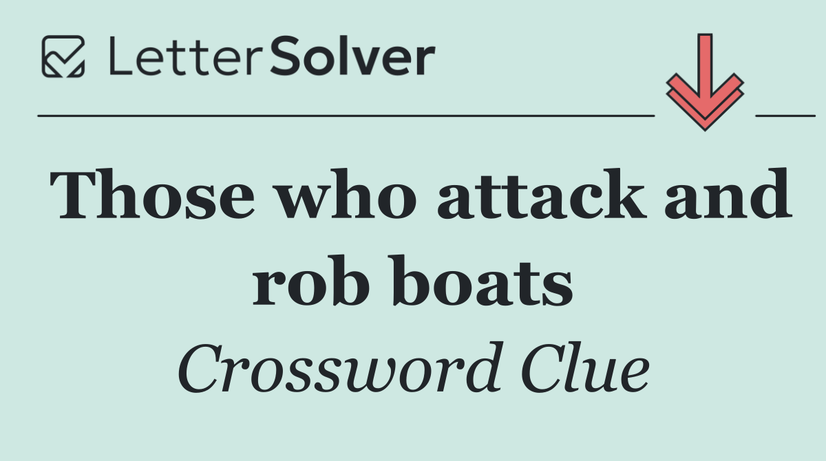 Those who attack and rob boats