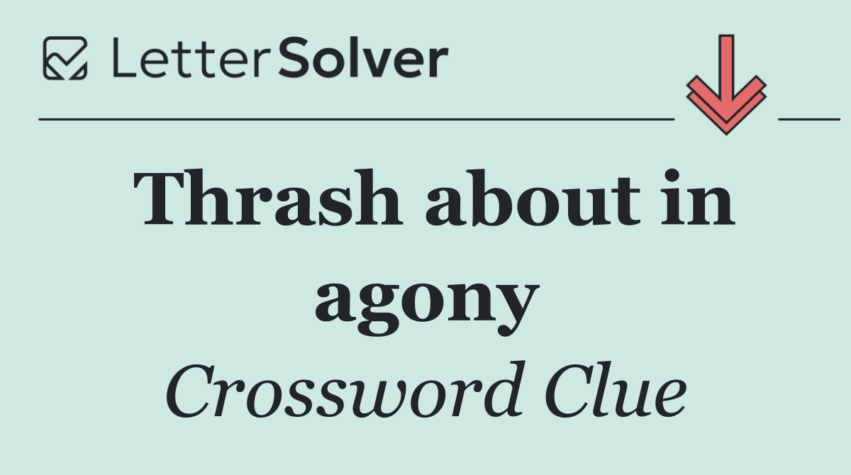 Thrash about in agony