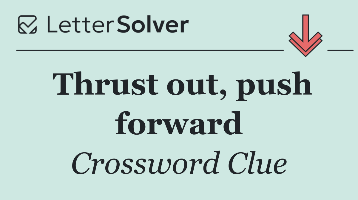 Thrust out, push forward