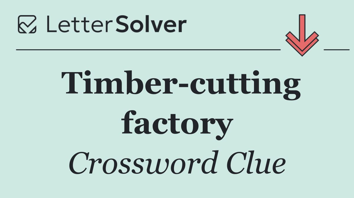 Timber cutting factory