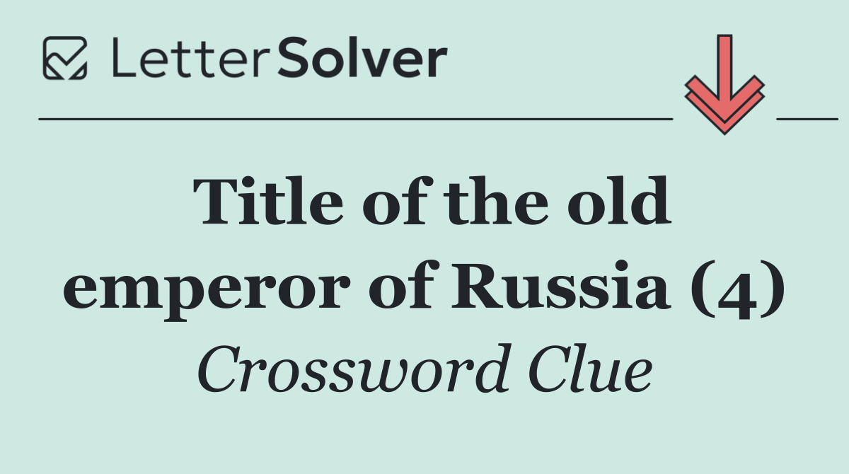 Title of the old emperor of Russia (4)