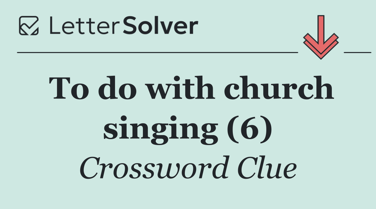 To do with church singing (6)