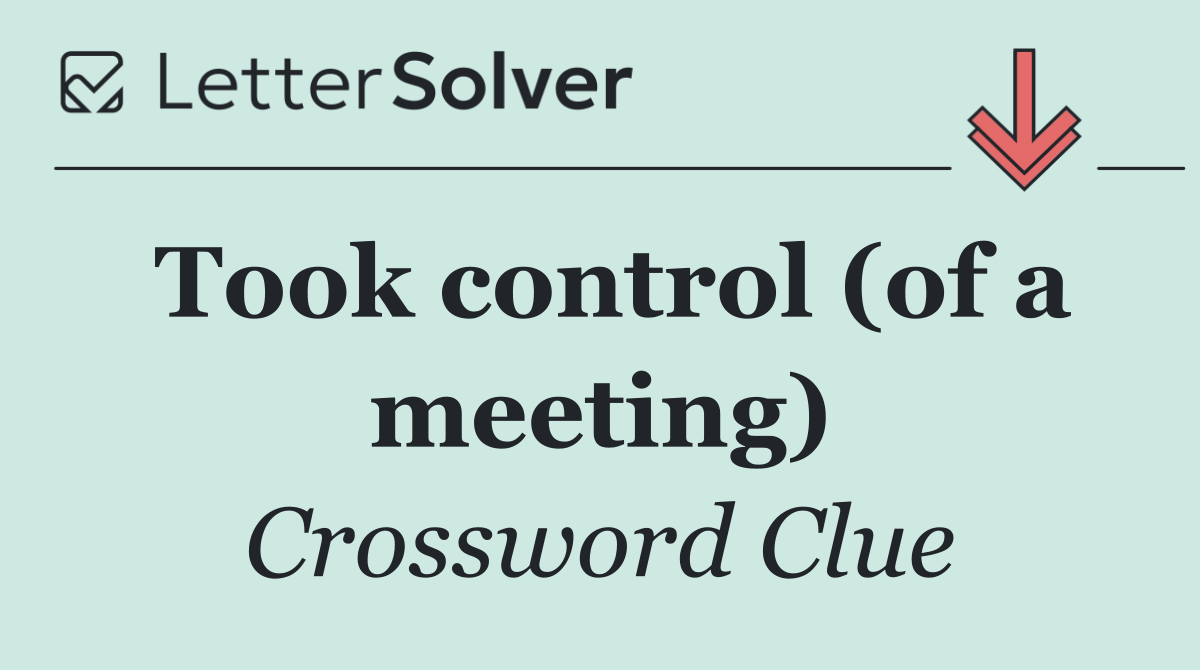 Took control (of a meeting)