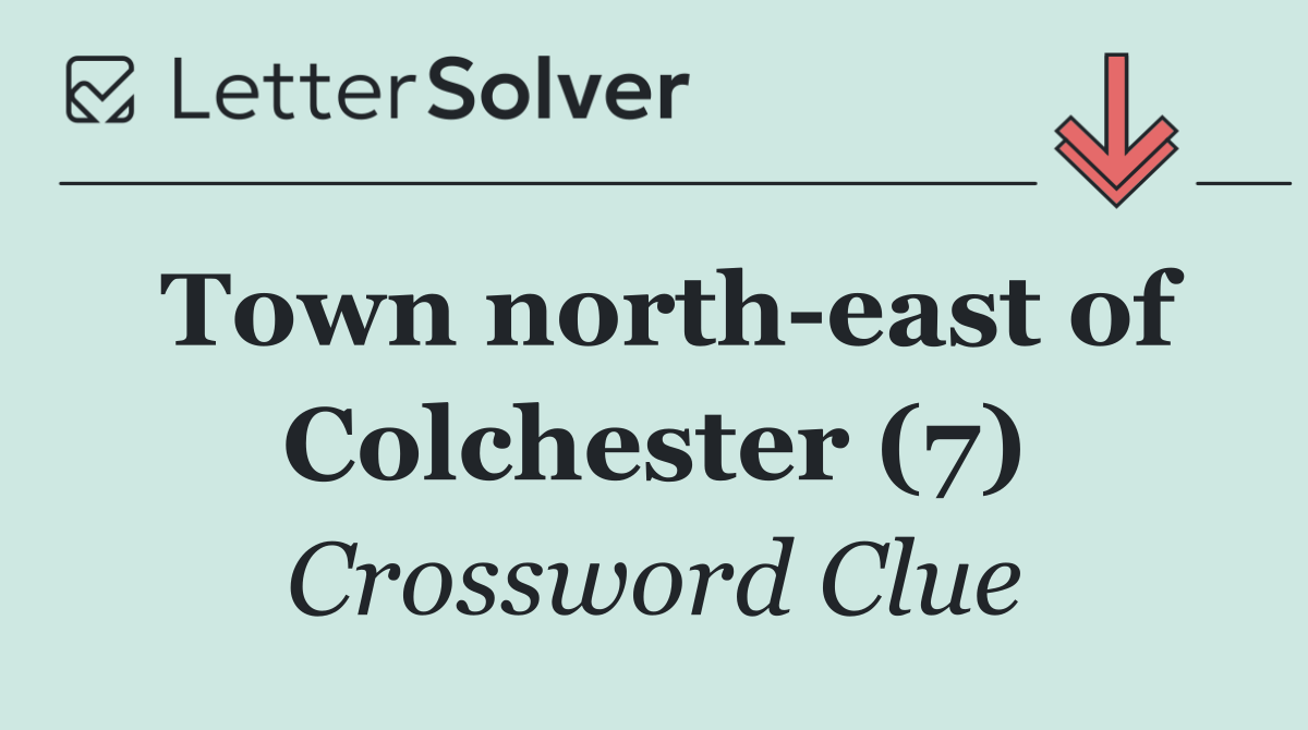Town north east of Colchester (7)