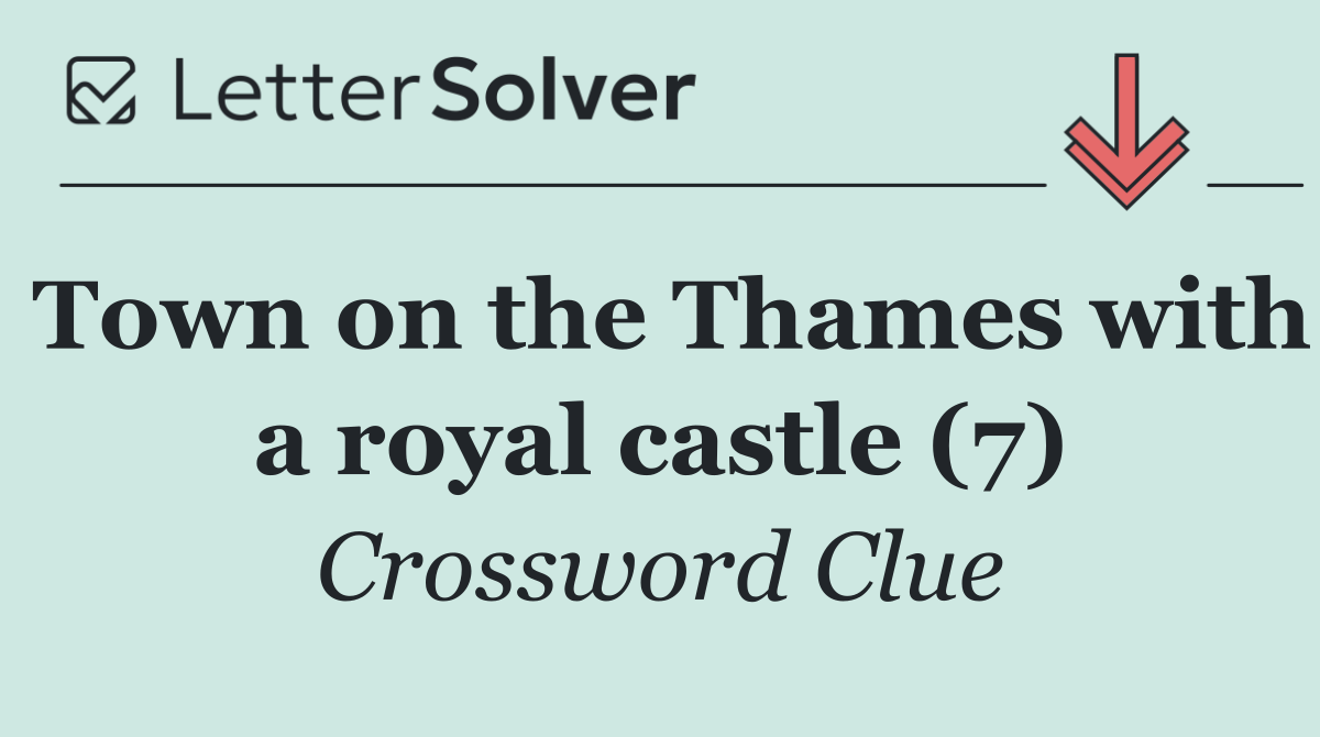 Town on the Thames with a royal castle (7)