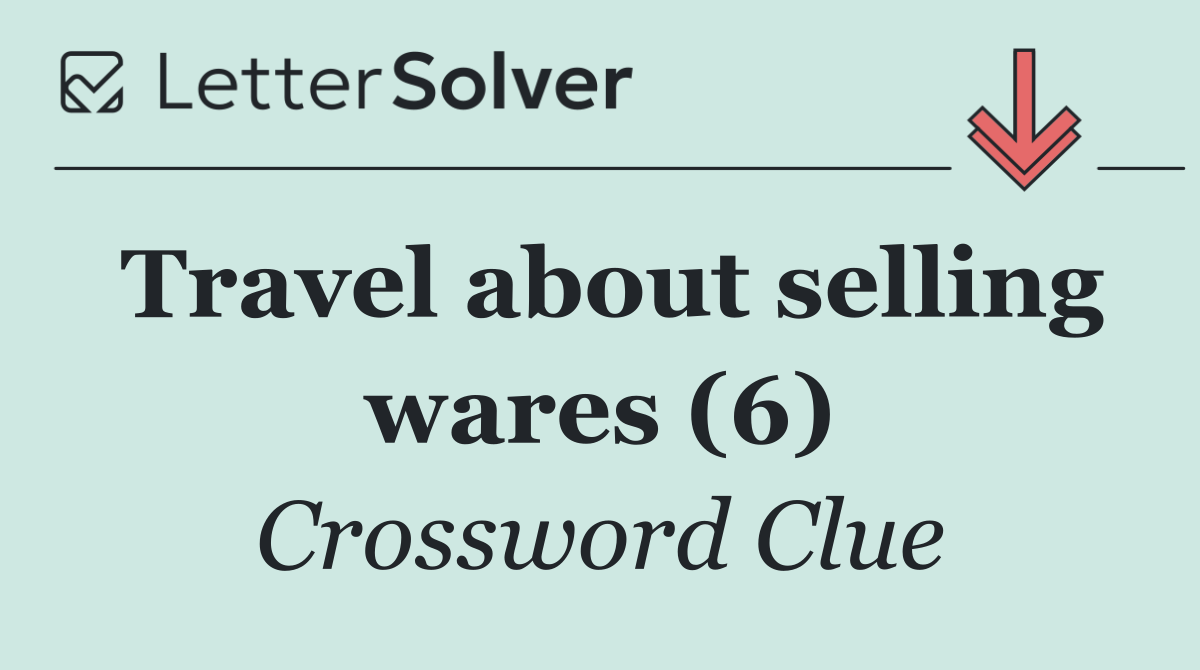 Travel about selling wares (6)