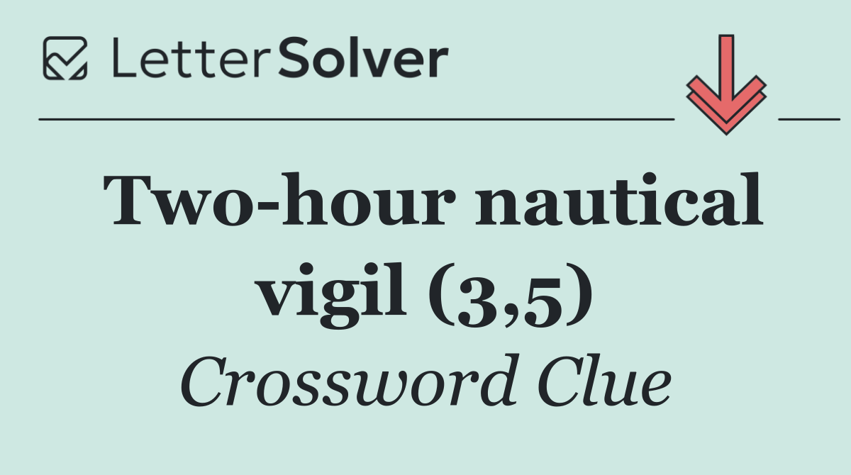 Two hour nautical vigil (3,5)