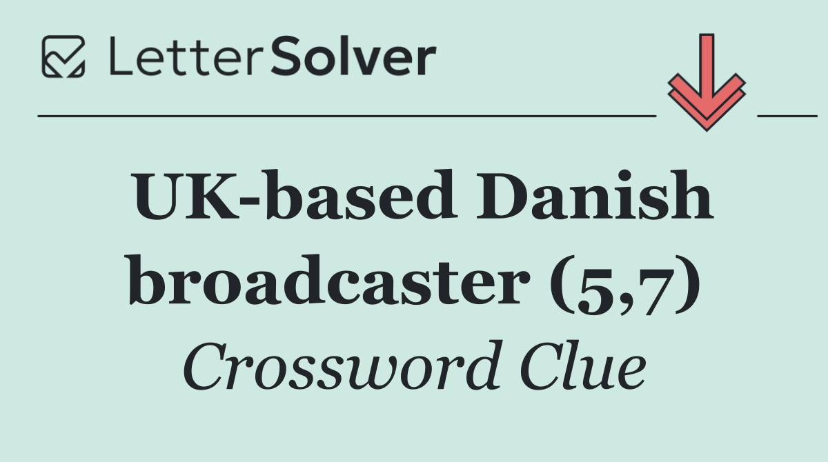 UK based Danish broadcaster (5,7)