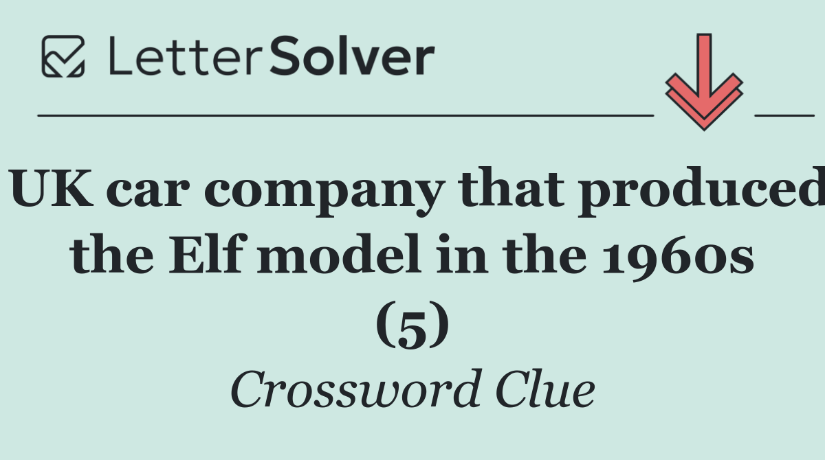 UK car company that produced the Elf model in the 1960s (5)
