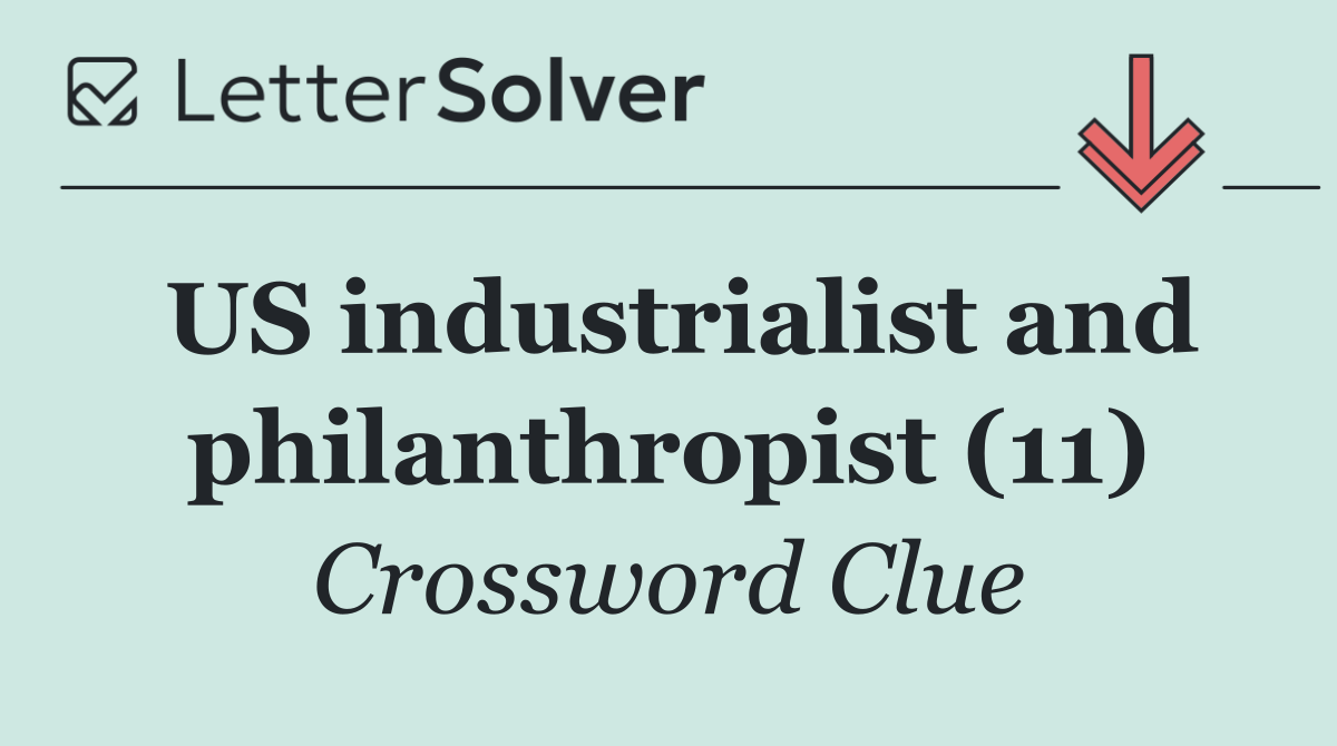 US industrialist and philanthropist (11)