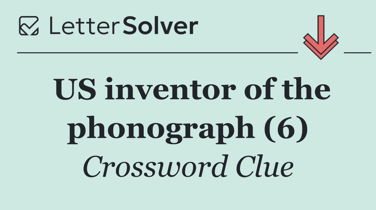 US inventor of the phonograph (6)