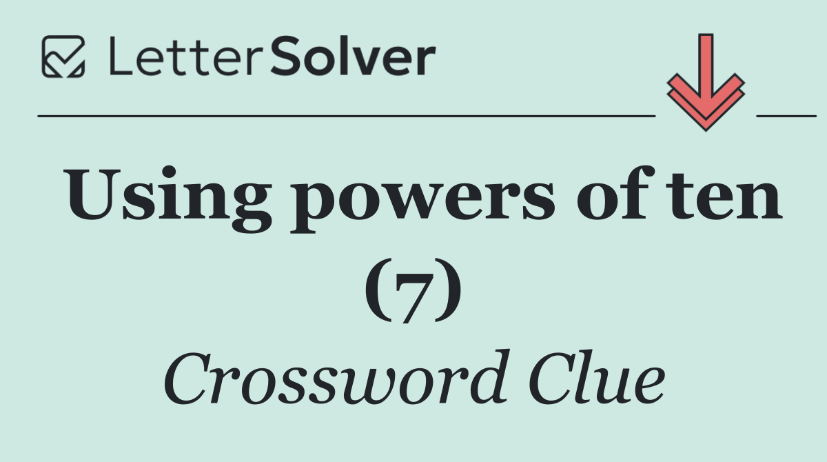 Using powers of ten (7)