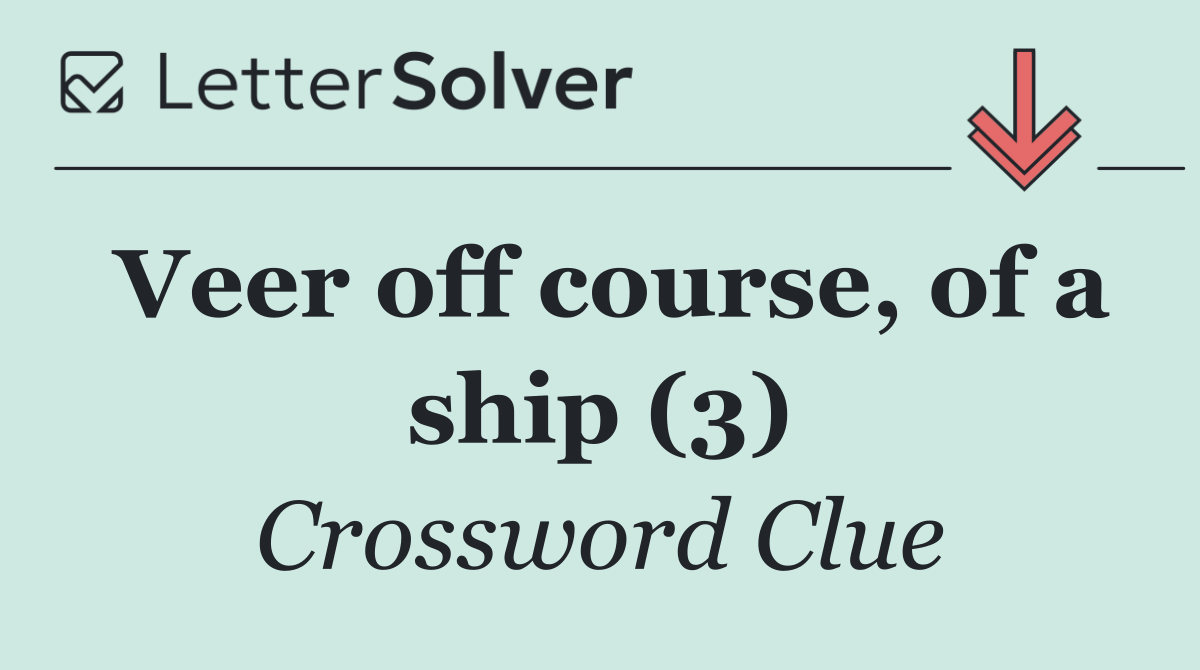 Veer off course, of a ship (3)