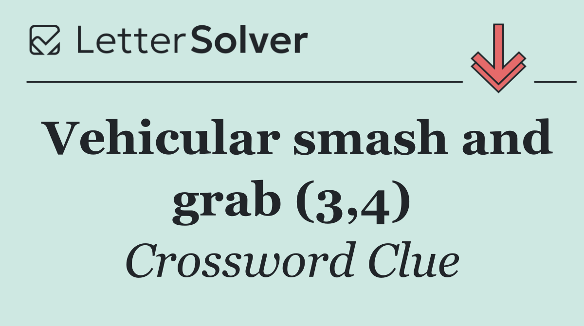 Vehicular smash and grab (3,4)