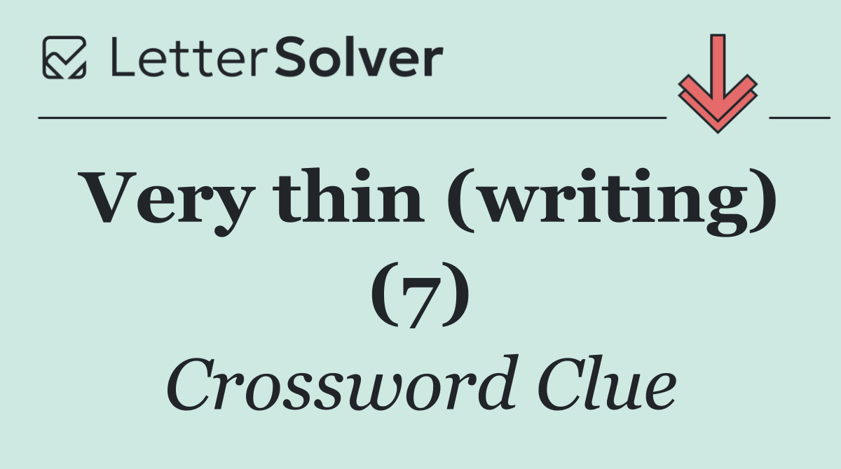 Very thin (writing) (7)