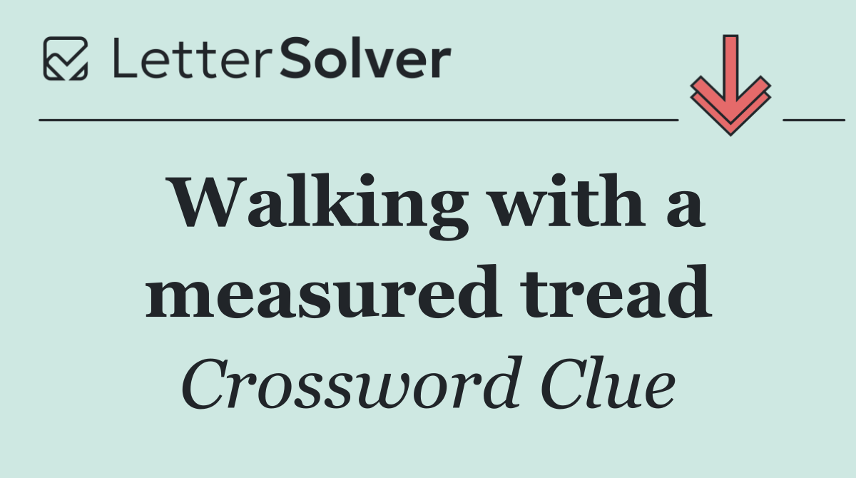 Walking with a measured tread