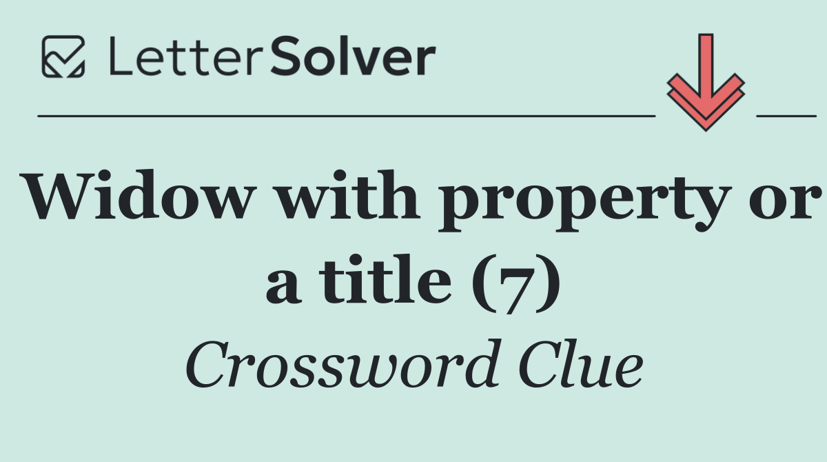 Widow with property or a title (7)