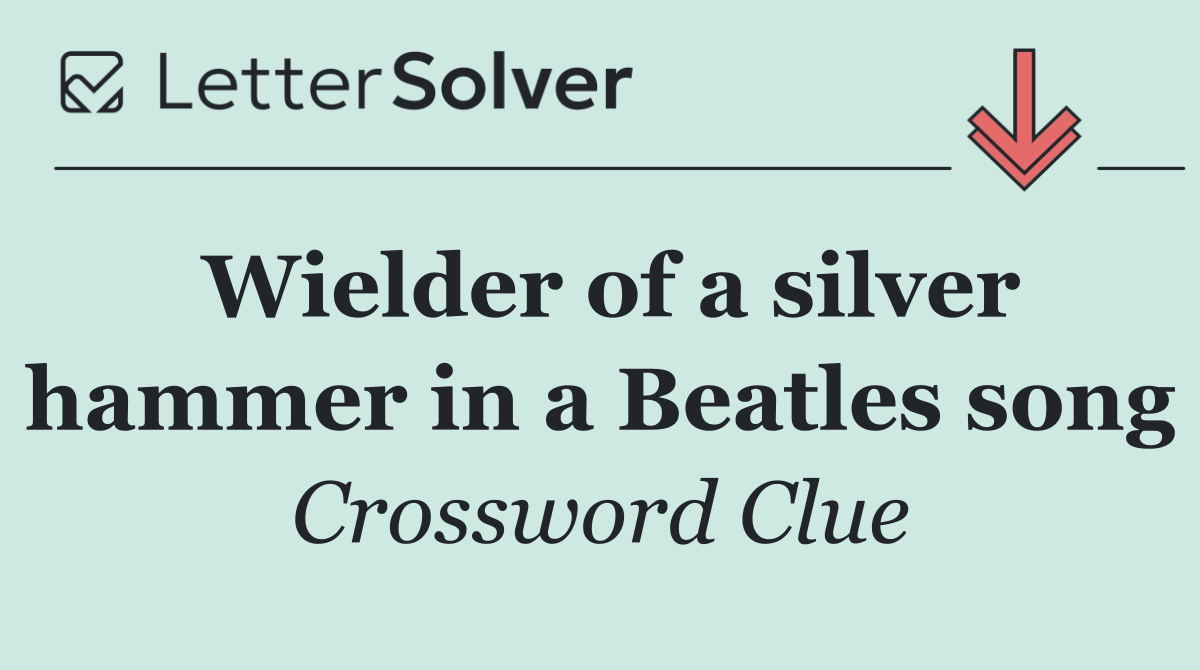 Wielder of a silver hammer in a Beatles song