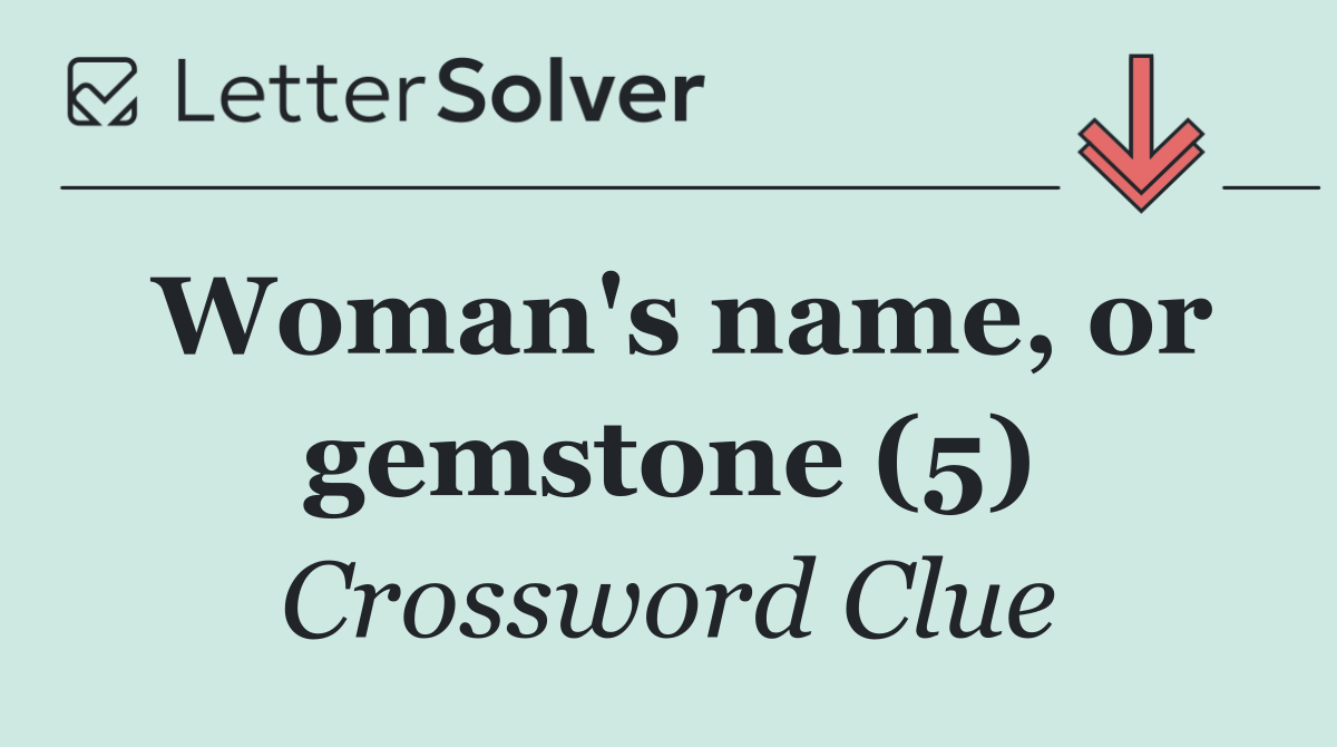 Woman's name, or gemstone (5)