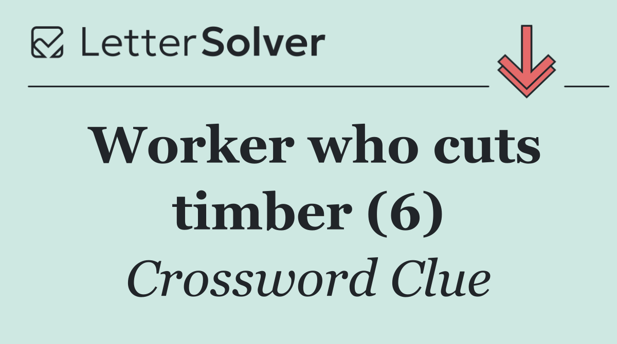 Worker who cuts timber (6)