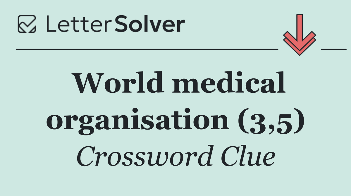 World medical organisation (3,5)