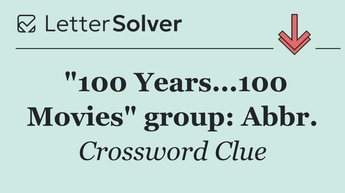 "100 Years...100 Movies" group: Abbr.