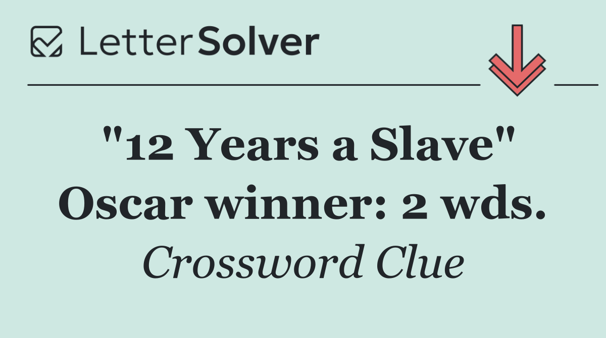 "12 Years a Slave" Oscar winner: 2 wds.