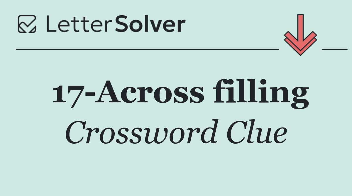 17 Across filling