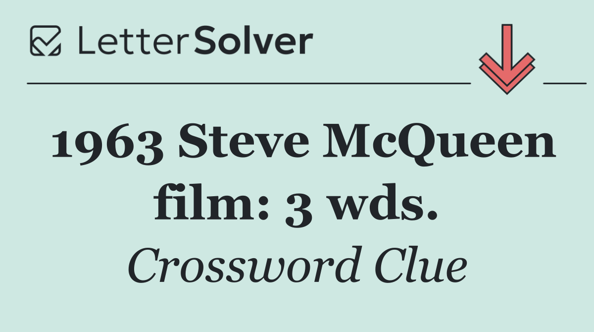 1963 Steve McQueen film: 3 wds.