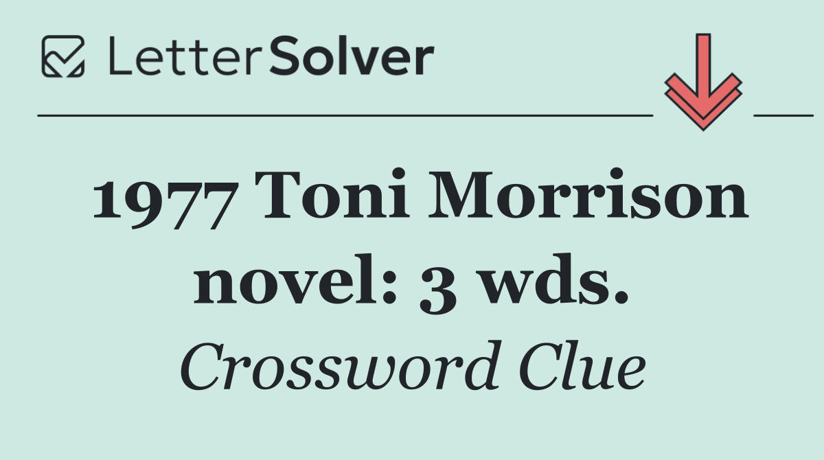 1977 Toni Morrison novel: 3 wds.