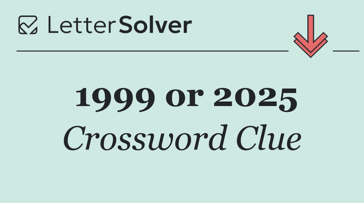 1999 or 2025